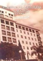 Historia del Hospital Carlos Haya de Malaga y Sus Pabellones Tomo 1