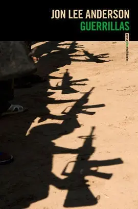 Guerrillas. Viajes Al Mundo Insurgente