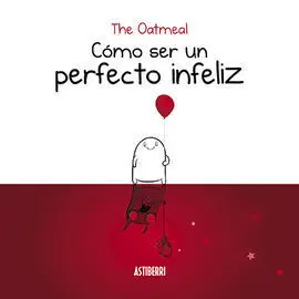 Cómo Ser un Perfecto Infeliz