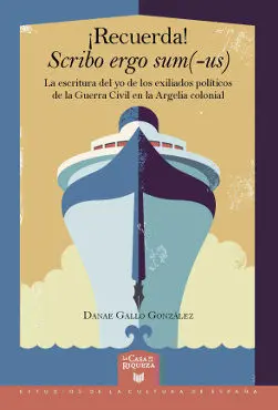 La Escritura del yo de los Exiliados Políticos de la Guerra Civil en la Argelia