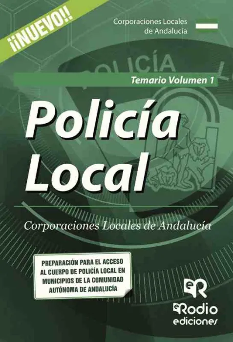 Policia Local. Corporaciones Locales de Andalucia. Temario. Volumen 1
