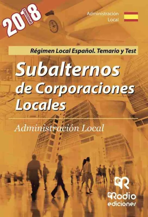 Subalternos de Corporaciones Locales. Regimen Local Espaã±Ol. Temario y Test
