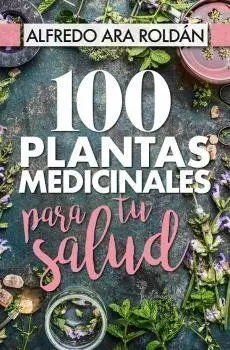 100 Plantas Medicinales para tu Salud