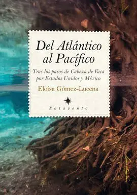 Del Atlántico Al Pacífico: Tras los Pasos de Cabeza de Vaca por Estados Unidos