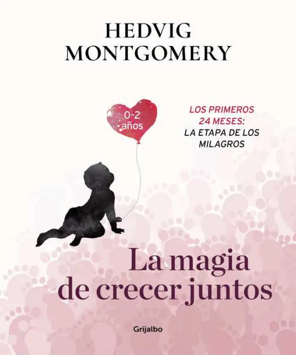 La Magia de Crecer Juntos. Los Primeros 24 Meses: la Etapa de los Milagros
