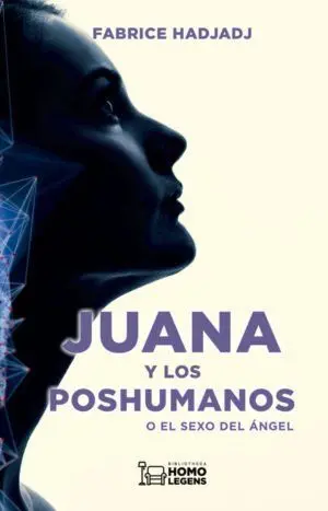 Juana y los Poshumanos o el Sexo del Angel