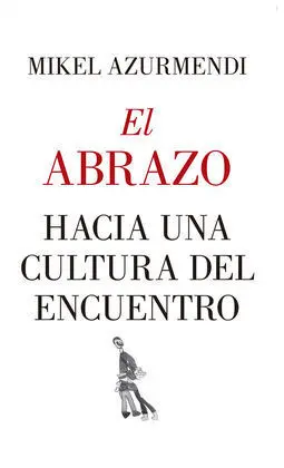 Abrazo, el. Hacia una Cultura del Encuentro