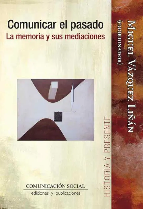 Comunicar el Pasado. La Memoria y Sus Mediaciones