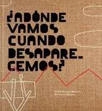 ¿Adonde Vamos Cuando Desaparecemos?