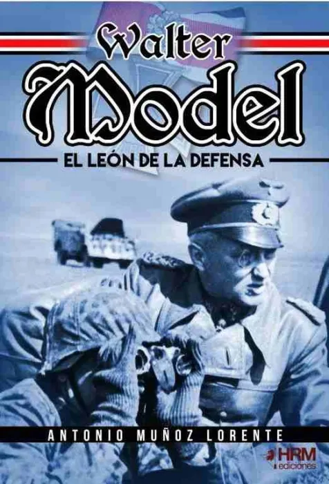 Walter Model. El León de la Defensa.