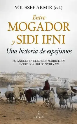 Entre Mogador y Sidi Ifni. Una Historia de Espejismos