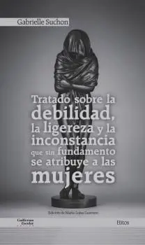 Tratado Sobre la Debilidad, la Ligereza y la Inconstancia que sin Fundamento se