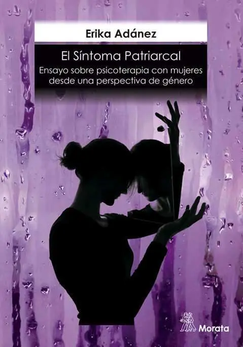 El Síntoma Patriarcal. Ensayo Sobre Psicoterapia con Mujeres Desde una Perspecti