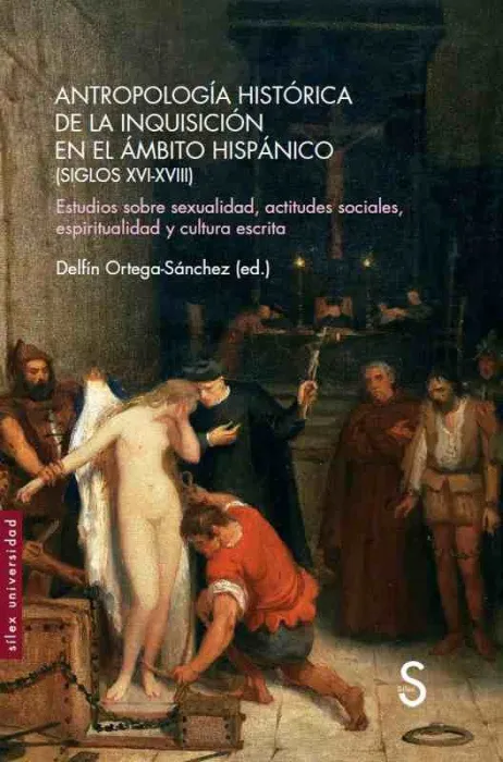 Antropología Histórica de la Inquisición en el Ámbito Hispánico (Siglos Xvi-Xvii