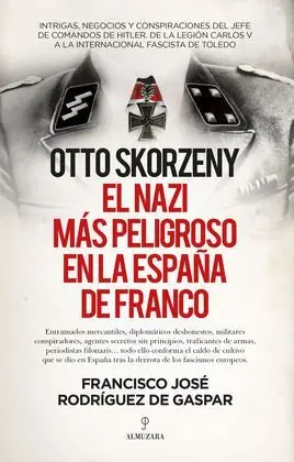 Otto Skorzeny, el Nazi Más Peligroso en la España de Franco