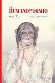 Tú, Humano, Eres un Simio