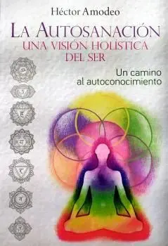 Autosanacion, una Vision Holistica del Ser, la