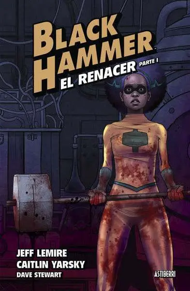 Black Hammer 5. El Renacer. Parte 1