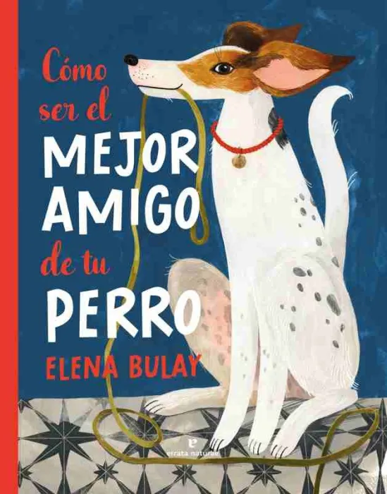 Cómo Ser el Mejor Amigo de tu Perro