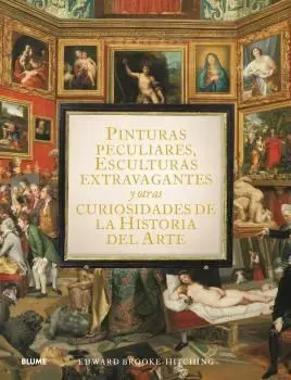 Pinturas Peculiares, Esculturas Extravagantes y Otras Curiosidades de la Histori