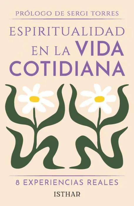 Espiritualidad en la Vida Cotidiana. 8 Experiencias Reales