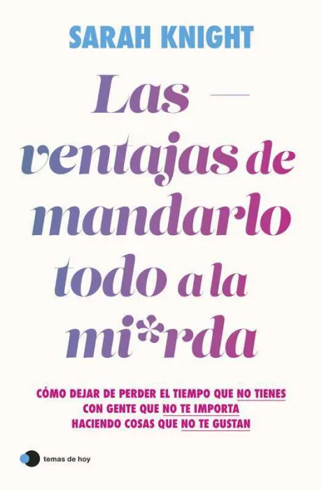 Las Ventajas de Mandarlo Todo a la Mierda