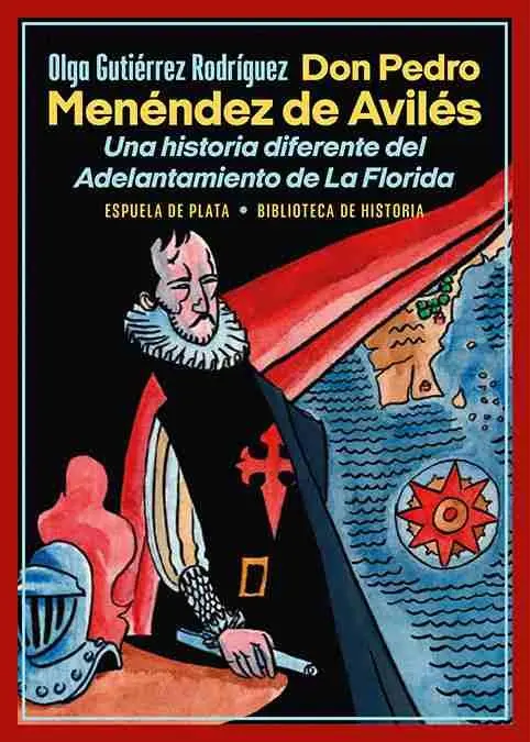 Don Pedro Menéndez de Avilés. Una Historia Diferente del Adelantamiento de la Fl
