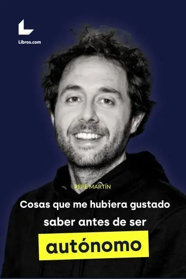 Cosas que me Hubiera Gustado Saber Antes de Ser Autónomo