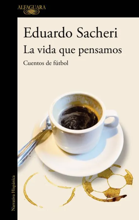 La Vida que Pensamos. Cuentos de Fútbol