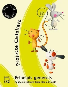 Projecte Cadellets, Educació Infantil, Cicle Llar D Infants. Guia Principis Gene