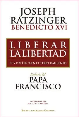 Liberar la Libertad. Fe y Politica en el Tercer Milenio
