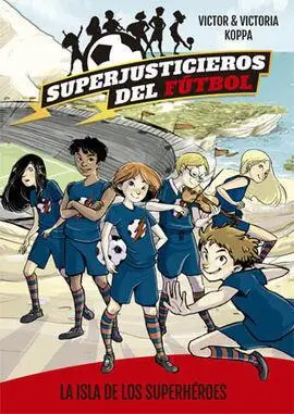 Superjusticieros del Futbol 1 la Isla de los Superheroes