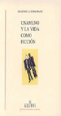 Unamuno y la Vida Como Ficción