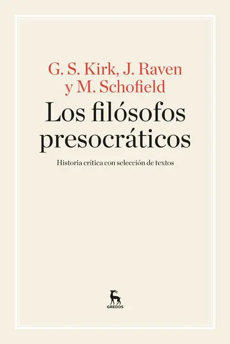 Los Filósofos Presocráticos. Historia Crítica con Selección de Textos