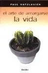 El Arte de Amargarse la Vida