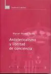 Anticlericalismo y Libertad de Conciencia: Politica y Religion en la