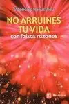 No Arruines tu Vida con Falsas Razones