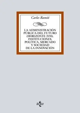 La Administración Pública del Futuro (Horizonte 2050). Instituciones, Política,