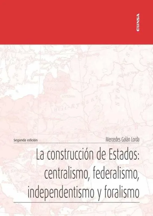 La Construcción de Estados: Centralismo, Federalismo, Independentismo y Foralism