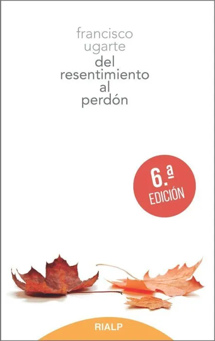 Del Resentimiento Al Perdón: una Puerta a la Felicidad