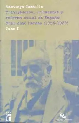 Trabajadores, Ciudadanía y Reforma Social en España. Juan José Morato (1864-1938)