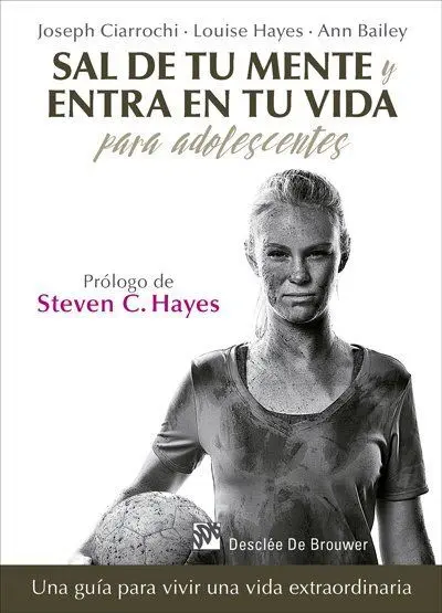 Sal de tu Mente y Entra en tu Vida para Adolescentes. Una Guía para Vivir una Vi
