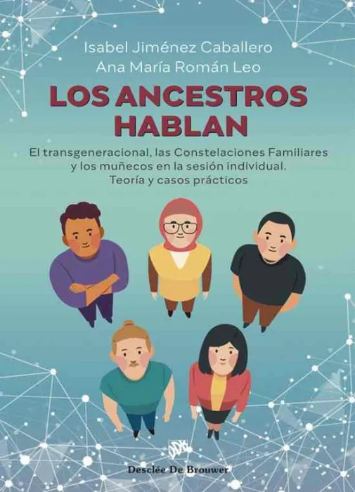 Los Ancestros Hablan. El Transgeneracional, las Constelaciones Familiares y los