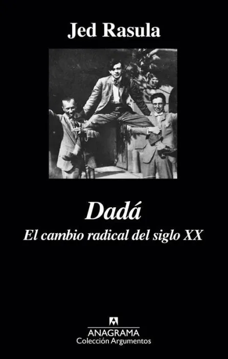 Dadá. El Cambio Radical del Siglo Xx