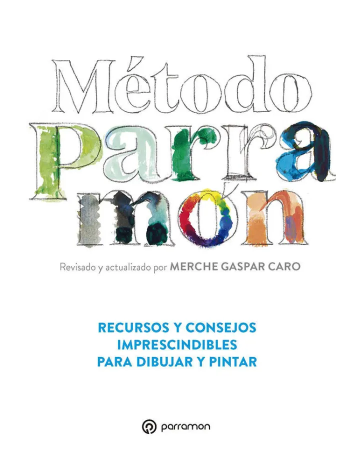 Método Parramón. Recursos y Consejos Imprescindibles para Dibujar y Pintar