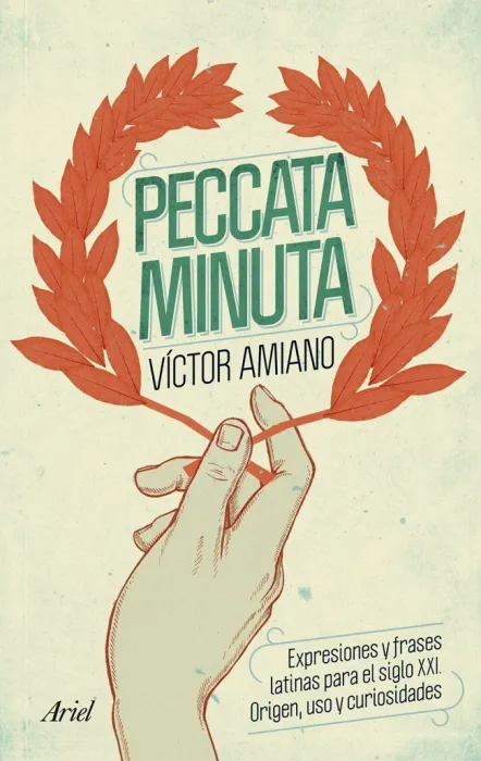 Peccata Minuta. Expresiones y Frases Latinas para el Sigklo Xxi. Origen, Uso y Curiosidades
