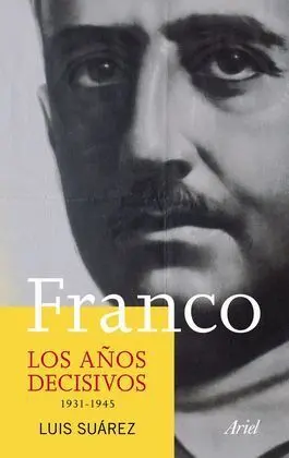 Franco. Los Años Decisivos 1931-1945
