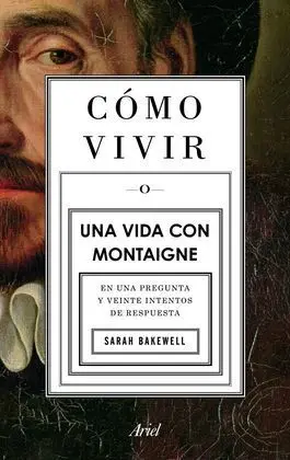Cómo Vivir o una Vida con Montaigne