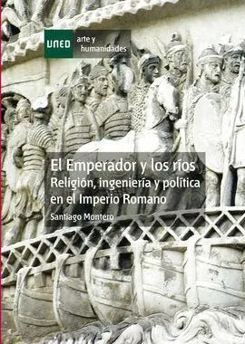 El Emperador y los Ríos. Religión, Ingeniería y Política en el Imperio Romano