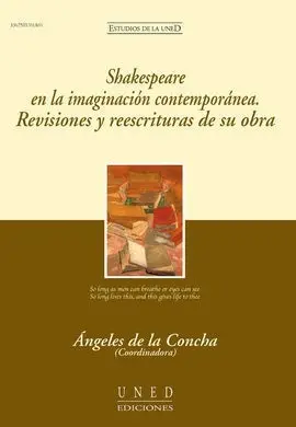 Shakespeare en la Imaginación Contemporánea. Revisiones y Reescrituras de Su Obr
